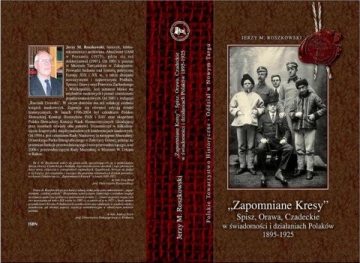 „Zapomniane Kresy” Spisz, Orawa, Czadeckie w świadomości i działaniach Polaków 1895-1925